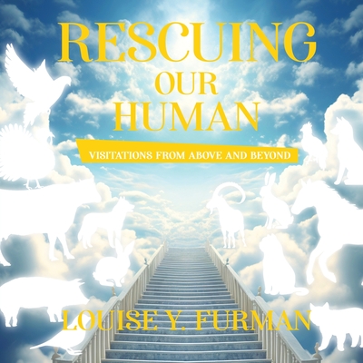 Rescuing Our Human: Visitations from Above and Beyond -