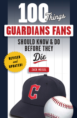 100 Things Guardians Fans Should Know & Do Before They Die: Revised & Updated - Zack Meisel