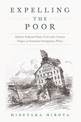 Coperta cărții 'Expelling the Poor: Atlantic Seaboard States and the Nineteenth-Century Origins of American Immigration Policy -'