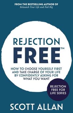 Coperta cărții 'Rejection Free: How to Choose Yourself First and Take Charge of Your Life by Confidently Asking For What You Want -'