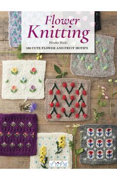 Coperta cărții 'Knitted Flowers: 100 Cute Flower and Fruit Motifs - Hiroko Ibuki'