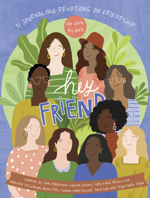 Hey Friend: 31 Journaling Devotions on Friendship (for Girls, by Girls) - Cambria Joy Dam-mikkleson