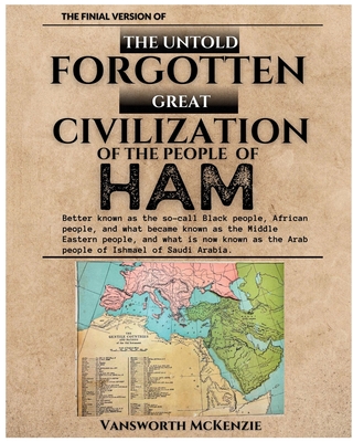 The Untold Forgotten Great Civilization of the People of Ham - Vansworth Mckenzie