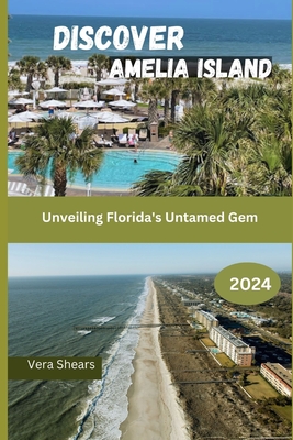 Coperta cărții 'Discover Amelia Island: Unveiling Florida's Untamed Gem - Vera Shears'