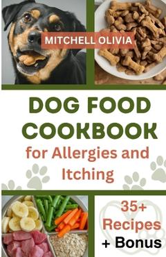 Coperta cărții 'Dog Food Cookbook for Allergies and Itching: Healthy Quick and Easy Homemade Treats and Recipes For Your Furry Friend ('