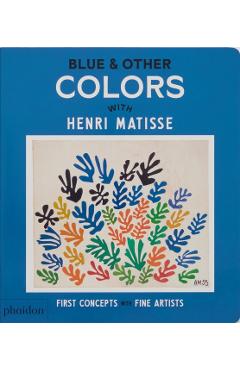 Blue & Other Colors: With Henri Matisse - Phaidon Editors