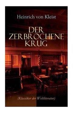Poza produsului Der zerbrochene Krug (Klassiker der Weltliteratur): Mit biografischen Aufzeichnungen von Stefan Zweig und Rudolf Genée - Heinrich Von Kleist
