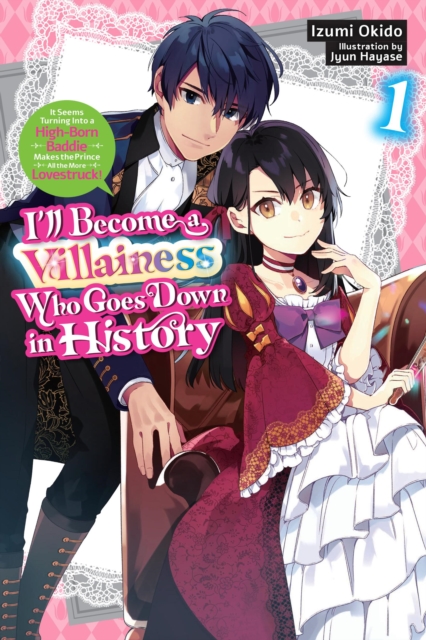 I'll Become a Villainess Who Goes Down in History, Vol. 1 (Novel): Volume 1 - Izumi Okido