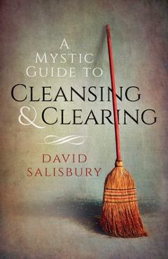Coperta cărții 'A Mystic Guide to Cleansing & Clearing - David Salisbury'