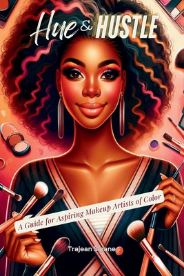 Coperta cărții 'Hue & Hustle: A Guide For Aspiring Makeup Artists of Color - Trajean Sloane'