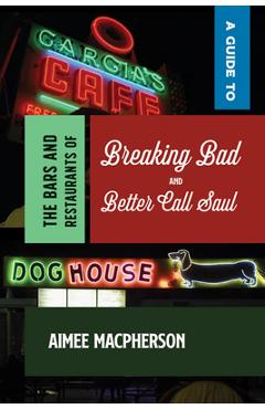 Coperta cărții 'A Guide to the Bars and Restaurants of Breaking Bad and Better Call Saul - Aimee Macpherson'