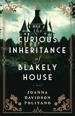 The Curious Inheritance of Blakely House - Joanna Davidson Politano