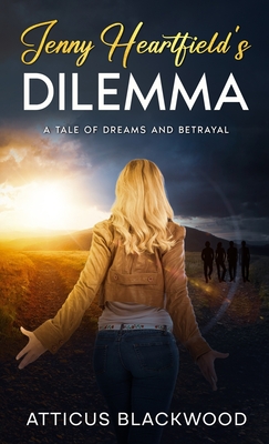 Jenny Heartfield 's Dilemma: A Tale of Dreams and Betrayal - Atticus Blackwood