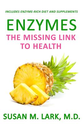Enzymes: The Missing Link to Health - Susan M. Lark M. D.