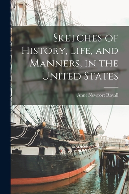 Sketches of History, Life, and Manners, in the United States - Anne Newport Royall