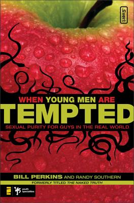 When Young Men Are Tempted: Sexual Purity for Guys in the Real World - William Perkins