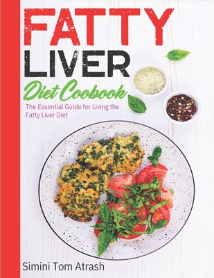 Coperta cărții 'Fatty Liver Diet Cookbook: The Essential Guide for Living the Fatty Liver Diet -'
