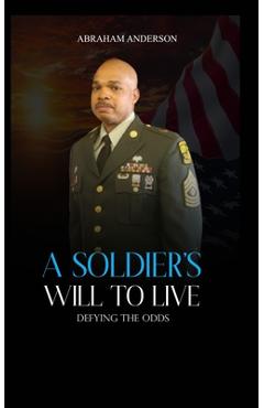 Coperta cărții 'A Soldier's Will to Live: Defying the Odds - Abraham Anderson'