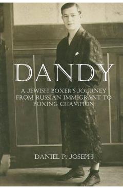 Coperta cărții 'Dandy: A Jewish Boxer's Journey From Russian Immigrant To Boxing Champion - Daniel P. Joseph'