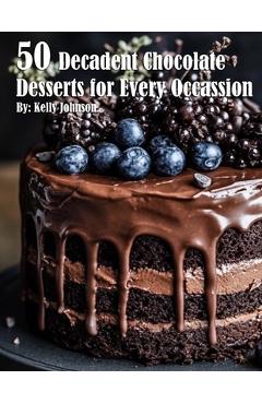 Coperta cărții '50 Decadent Chocolate Desserts for Every Occassion - Kelly Johnson'