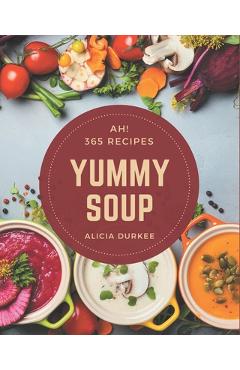 Poza produsului Ah! 365 Yummy Soup Recipes: Greatest Yummy Soup Cookbook of All Time - Alicia Durkee