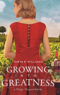 Growing Into Greatness: A Vintage Vineyard Novel - Tanya E. Williams