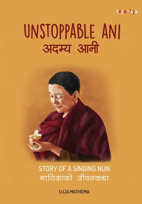 अदम्य आनी (Unstoppable Ani): Story of a Singing Nun - Luja Mathema