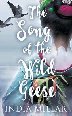 The Song of the Wild Geese: A Historical Romance Novel - India Millar