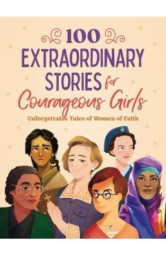 100 Extraordinary Stories for Courageous Girls: Unforgettable Tales of Women of Faith - Jean Fischer