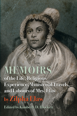 Memoirs of the Life, Religious Experience, Ministerial Travels, and Labours of Mrs. Elaw - Zilpha Elaw
