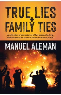 Coperta cărții 'True Lies, Family Ties: A collection of short stories of fast-paced shocking hilarious fantasies and true stories'