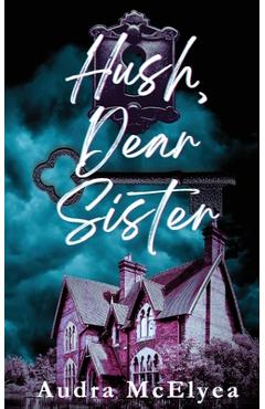 Coperta cărții 'Hush, Dear Sister - Audra Mcelyea'