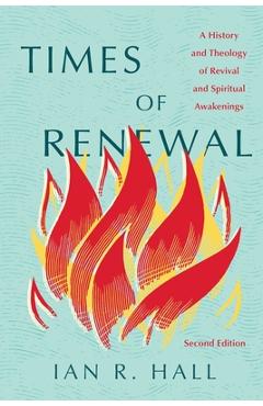 Coperta cărții 'Times of Renewal: A History and Theology of Revival and Spiritual Awakenings - Ian R. Hall'