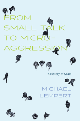 Coperta cărții 'From Small Talk to Microaggression: A History of Scale - Michael Lempert'