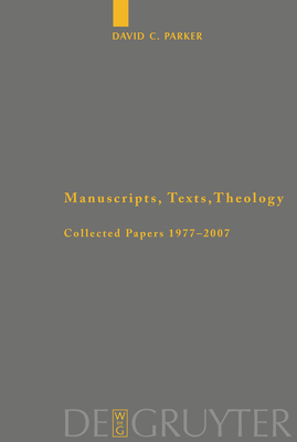 Manuscripts, Texts, Theology: Collected Papers 1977-2007 - David C. Parker