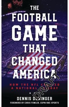 Coperta cărții 'The Football Game That Changed America: How the NFL Created a National Holiday - Dennis Deninger'