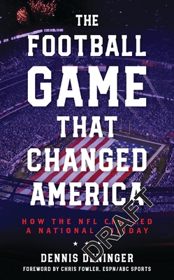 Coperta cărții 'The Football Game That Changed America: How the NFL Created a National Holiday - Dennis Deninger'