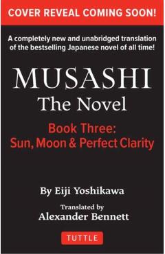 Musashi: Book 3 - Sun, Moon and Perfect Clarity: A Completely New & Unabridged Translation of the Bestselling Japanese Novel of All Time - Eiji Yoshikawa