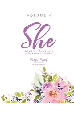 Coperta cărții 'She: Delighting In The Examples Of The Women Of The Bible -'