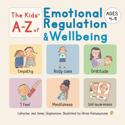 Coperta cărții 'The Kids' A-Z of Emotional Regulation and Wellbeing: The Kids' Books of Social Emotional Learning - Catherine Stephenson'