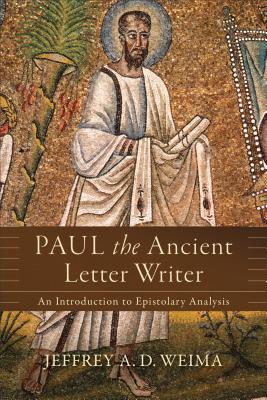 Paul the Ancient Letter Writer: An Introduction to Epistolary Analysis - Jeffrey A. D. Weima