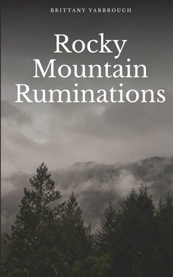 Rocky Mountain Ruminations - Brittany Yarbrough