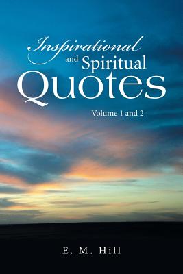 Inspirational and Spiritual Quotes Volume 1 and 2 - E. M. Hill