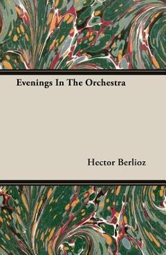 Coperta cărții 'Evenings In The Orchestra - Hector Berlioz'