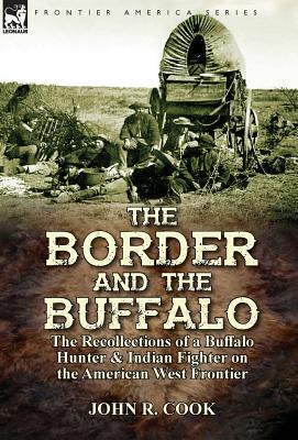 Coperta cărții 'The Border and the Buffalo: the Recollections of a Buffalo Hunter & Indian Fighter on the American West Frontier - John'