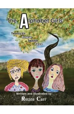 Coperta cărții 'The Alphabet Girls: Twenty-six Tongue Twister Tales - Roxane Carr'