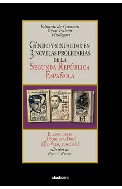 Poza produsului Género y sexualidad en tres novelas proletarias de la Segunda República Española: El confidente - ¿Dónde está Dios? - ¿Quo Vadis, burguesía? - Kyra A. Kietrys