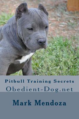 Pitbull Training Secrets: Obedient-Dog.net - Mark Mendoza