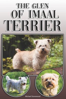 The Glen of Imaal Terrier: A Complete and Comprehensive Owners Guide to: Buying, Owning, Health, Grooming, Training, Obedience, Understanding and - Michael Stonewood