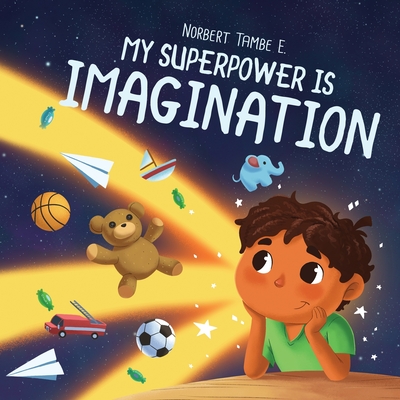 My Superpower Is Imagination - Norbert Tambe E.